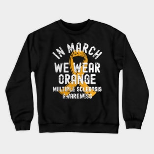 In March We Wear Orange Multiple Sclerosis MS Awareness Crewneck Sweatshirt